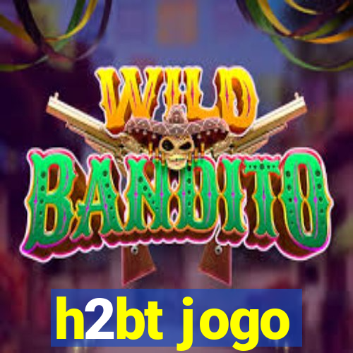 h2bt jogo